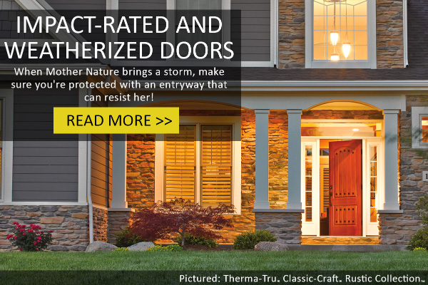 Learn About Impact-Rated Doors and Glass and an Extra Level of Weatherization for Efficiency!